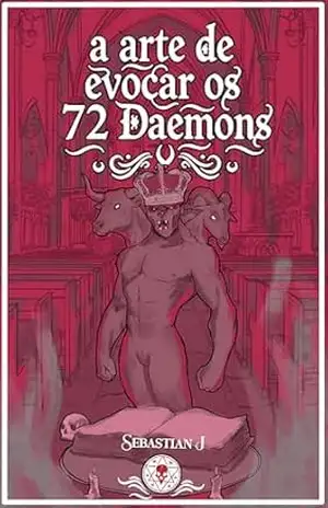 A arte de evocar os 72 Daemons (I) – Sebastian J.