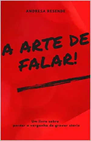 A arte de falar!: Perca a vergonha de gravar stories. - Andresa Resende