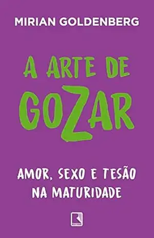 A arte de gozar: Amor, sexo e tesão na maturidade – Mirian Goldenberg