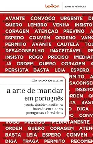A arte de mandar em português; estudo sintático–estilístico baseado em autores portugueses e brasileiros - João Malaca Casteleiro