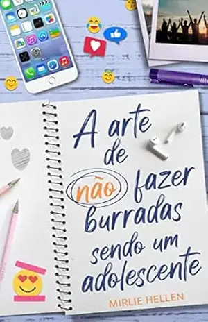 A Arte De Não Fazer Burradas Sendo Um Adolescente – Mirlie Hellen  Nunes