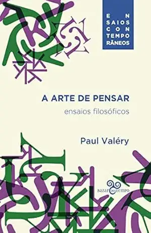 A arte de pensar: Ensaios filosóficos - Paul Valéry