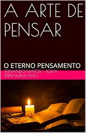 A ARTE DE PENSAR: O ETERNO PENSAMENTO – Fernando Matos – Poeta Pernambucano