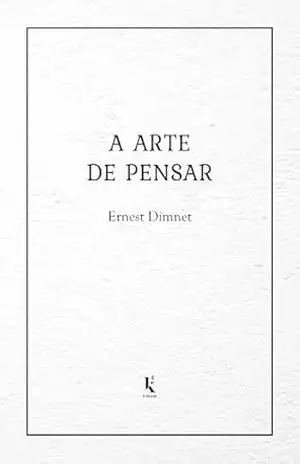 A Arte De Pensar – Ernest Dimnet