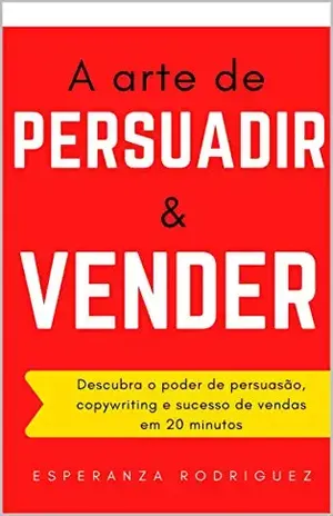A arte de Persuadir e Vender: Descubra o poder de persuasão, copywriting e sucesso de vendas em 20 minutos (MDigital Livro 2) - Esperanza Rodriguez Salazar