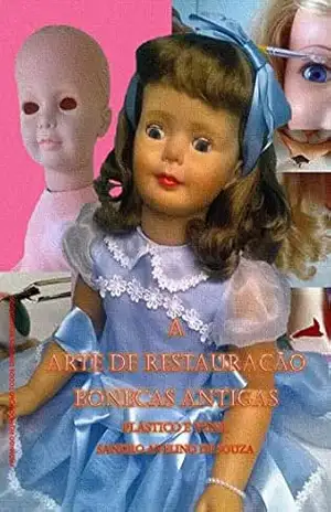 A ARTE DE RESTAURAÇÃO DE BONECAS ANTIGAS_VINIL E PLÁSTICO – SANDRO AVELINO DE SOUZA