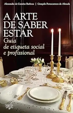 A arte de saber estar: Guia de etiqueta social e profissional - Gonçalo Portocarrero de Almada