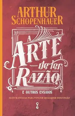 A arte de ter razão: 38 estratégias para vencer qualquer discussão – Arthur Schopenhauer