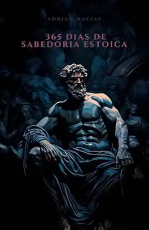 A Arte de Viver: 365 Dias de Sabedoria Estoica (Caminhos da Sabedoria) - Adrian Macias