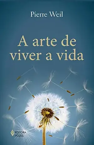 A arte de viver a vida – Pierre Weil