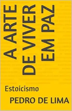 A arte de viver em paz: Estoicismo - Pedro de Lima