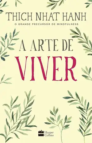 A arte de viver - Thich Nhat Hanh