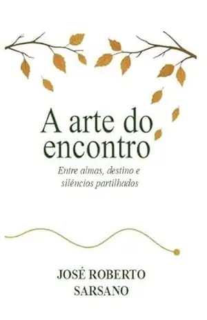 A Arte do Encontro – José Roberto Sarsano