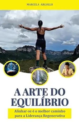 A arte do equilíbrio; Alinhar–se é o melhor caminho para a liderança regenerativa – Marcela Argollo