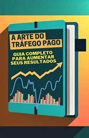 A arte do tráfego pago: Guia completo para aumentar seus resultados - O.J Fernandes