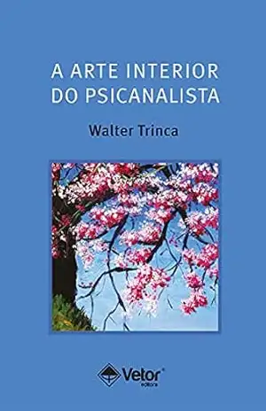 A arte interior do psicanalista – Walter Trinca