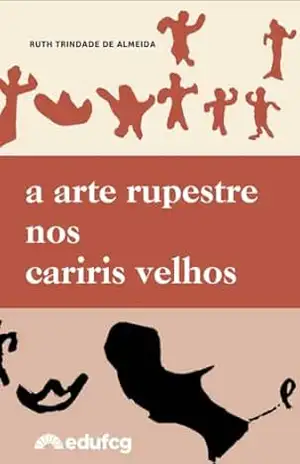 A arte Rupestre dos Cariris Velhos – Ruth Trindade de Almeida