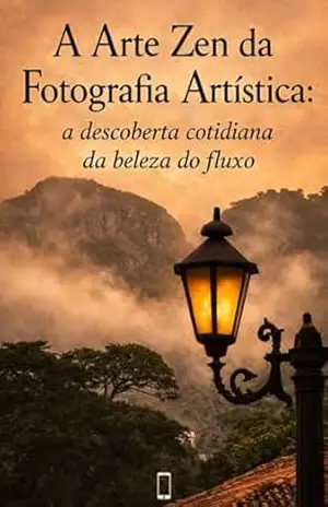 A Arte Zen da Fotografia Artística: a descoberta cotidiana da beleza do fluxo – Carlos Nepomuceno
