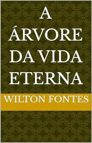 A árvore da vida eterna – Wilton Fontes