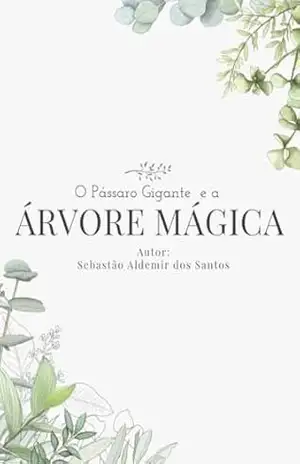 A Árvore Mágica: O Pássaro Gigante – SEBASTIAO ALDEM DOS SANTOS
