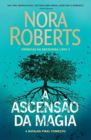 A ascensão da magia (Crônicas da Escolhida Livro 3) - Nora Roberts