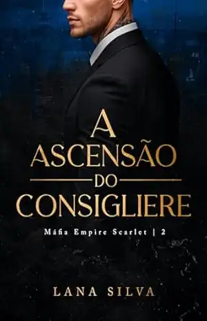 A Ascensão do Consigliere: Máfia Empire Scalert (Livro 2) (Máfia Empire Scarlet) – Lana Silva