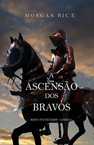 A Ascensão Dos Bravos (Reis E Feiticeiros – Livro 2) – Morgan Rice