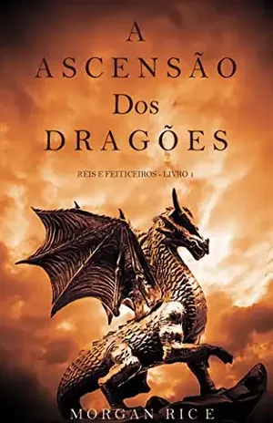 A Ascensão dos Dragões (Reis e Feiticeiros – Livro 1) - Morgan Rice