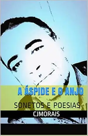 A ÁSPIDE E O ANJO: SONETOS E POESIAS – CJMORAIS