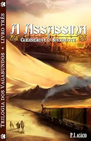 A assassina a guerreira e o sacerdote (Trilogia dos vagabundos Livro 3) – Acácio Pereira de Jesus