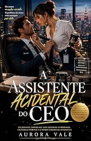 A Assistente Acidental do CEO: Um Contrato Temporário, Escândalo Público e o Homem Errado de Manhattan – Aurora Vale