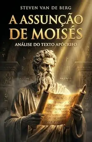 A Assunção de Moisés: Análise do Texto Apócrifo – Steven Van de Berg