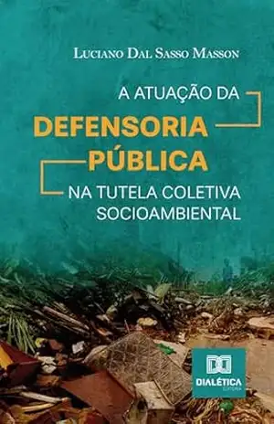 A atuação da Defensoria Pública na tutela coletiva socioambiental – Luciano Dal Sasso Masson