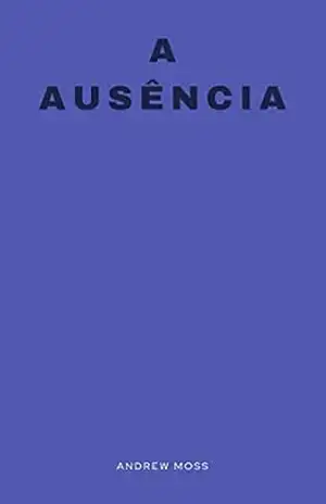 A ausência – Andrew Moss