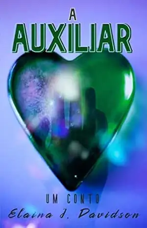 A Auxiliar: Uma auxiliar atua como confidente de uma paciente infame. - Elaina J. Davidson