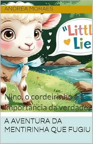 A Aventura da Mentirinha que Fugiu: Nino, o cordeirinho e a importância da verdade. (Jesus me conta Histórias) – Andréa Moraes