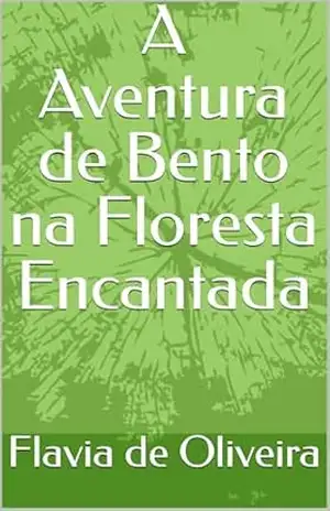 A Aventura de Bento na Floresta Encantada – Flavia de Oliveira