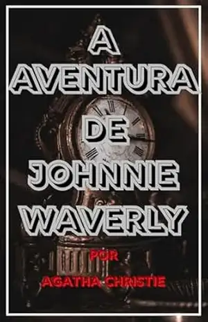 A Aventura de Johnnie Waverly - Agatha Christie