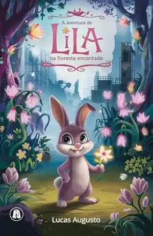 A Aventura de Lila na Floresta Encantada – Lucas Augusto