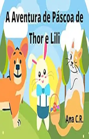 A Aventura de Páscoa de Thor e Lili: Divirta–se com este livro de Páscoa para crianças! – Ana C.R.