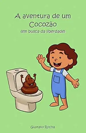 A aventura de um Cocozão: (em busca da liberdade) – Gustavo Rocha