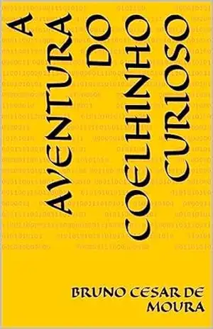 A Aventura do Coelhinho Curioso - Bruno Cesar de Moura