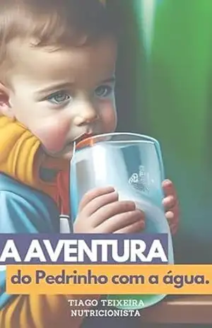 A Aventura do Pedrinho Com Água: Este eBook como a historia de um menino que não gostava de beber água e no decorrer da historia o personagem aprende os benefícios e como beber água. - Tiago Teixeira
