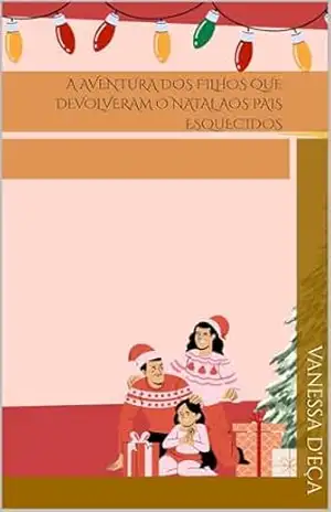 A Aventura dos Filhos que Devolveram o Natal aos Pais Esquecidos – Vanessa d’Eça