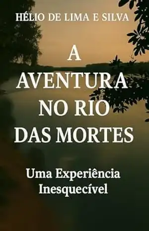 A Aventura no Rio das Mortes – HÉLIO DE LIMA E SILVA