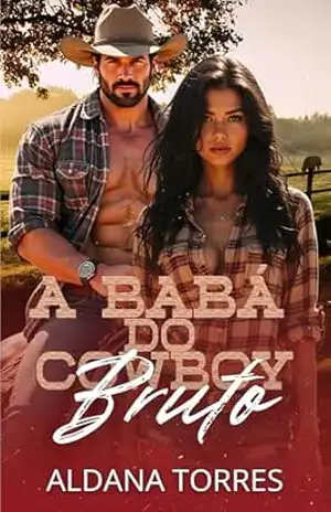 A babá do cowboy bruto: Proibido, quente e irresistível – Aldana Torres