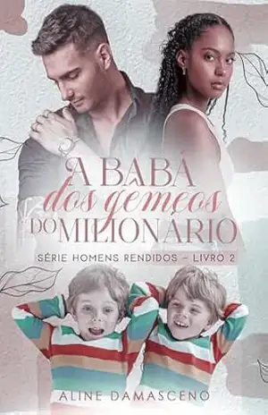 A babá dos gêmeos do milionário (Homens rendidos Livro 2) – Aline  Damasceno