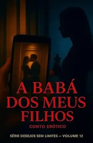 A Babá dos Meus Filhos: Conto Erótico (Explícito) (Série: Desejos Sem Limites) – Ernane Rosa Martins