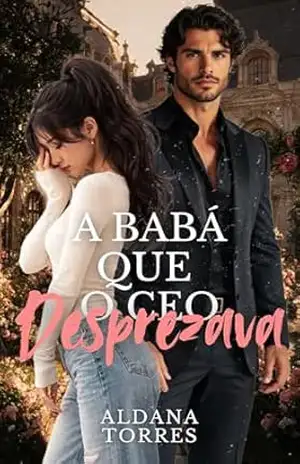 A Babá que o CEO Desprezava: Livro Único – Aldana Torres