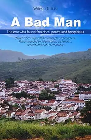 A Bad Man: The one that found freedon, peace and happiness – Wilson Britto